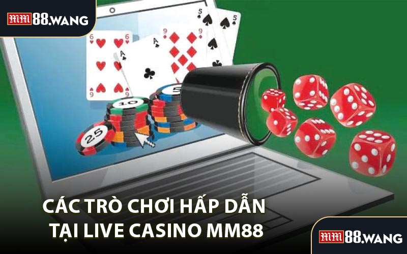 Các Trò Chơi Hấp Dẫn Tại Live Casino MM88