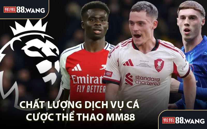Chất Lượng Dịch Vụ Cá Cược Thể Thao MM88