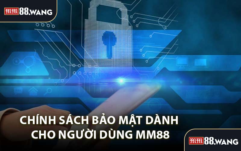 Chính Sách Bảo Mật Dành Cho Người Dùng MM88