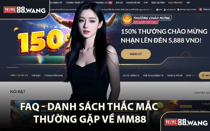 FAQ - Danh Sách Thắc Mắc Thường Gặp Về MM88