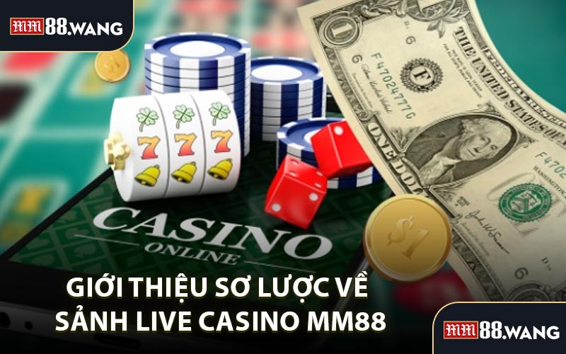 Giới Thiệu Sơ Lược Về Sảnh Live Casino MM88