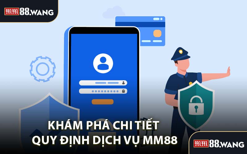 Khám Phá Chi Tiết Quy Định Dịch Vụ MM88