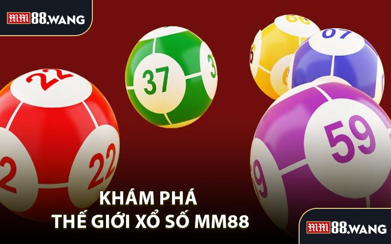 Khám Phá Thế Giới Xổ Số MM88