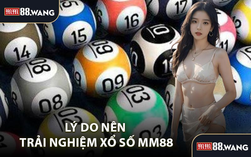 Lý do nên trải nghiệm xổ số MM88