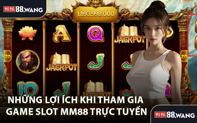Những Lợi Ích Khi Tham Gia Game Slot MM88 Trực Tuyến