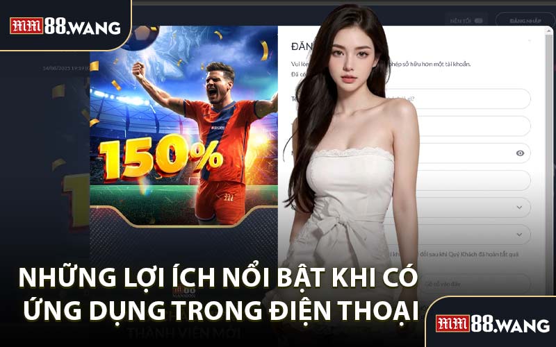 Những Lợi Ích Nổi Bật Khi Có Ứng Dụng Trong Điện Thoại