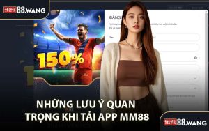 Những lưu ý quan trọng khi tải app MM88