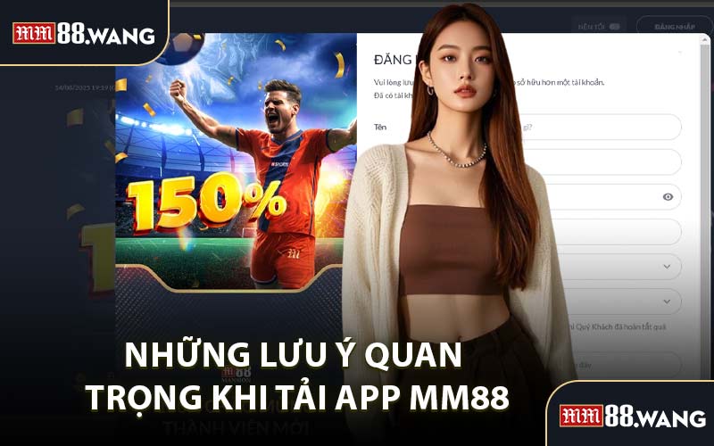 Những lưu ý quan trọng khi tải app MM88