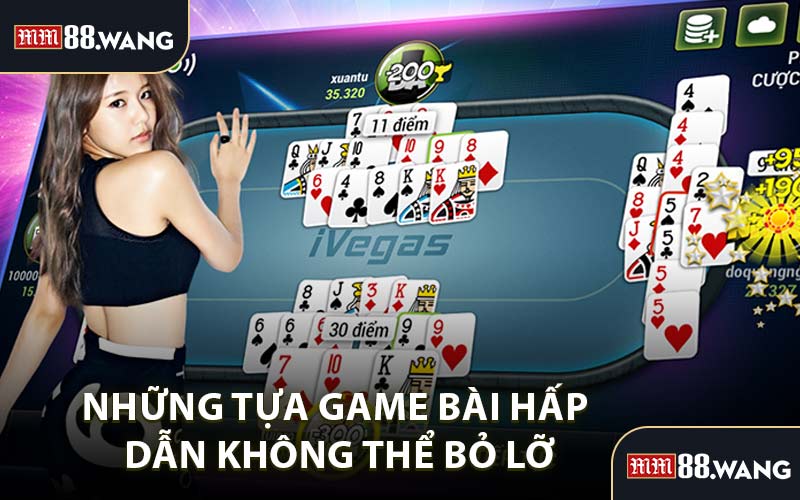 Những Tựa Game Bài Hấp Dẫn Không Thể Bỏ Lỡ