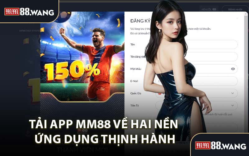 Tải App MM88 Về Hai Nền Ứng Dụng Thịnh Hành