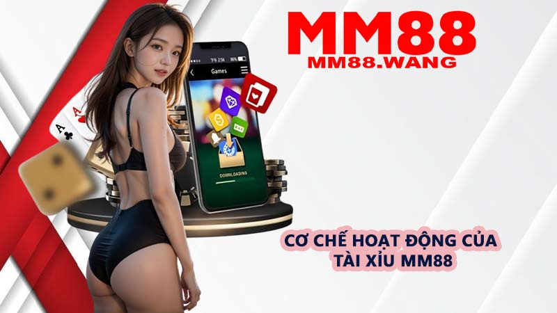 Cơ chế hoạt động của Tài Xỉu MM88