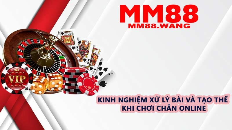Kinh nghiệm xử lý bài và tạo thế khi chơi Chắn online